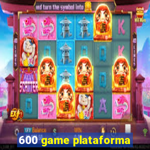 600 game plataforma